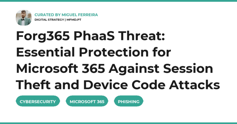 Forg365 PhaaS Threat: Essential Protection for Microsoft 365 Against Session Theft and Device Code Attacks