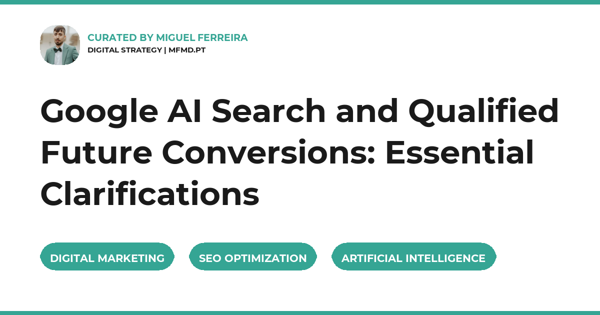 Google AI Search and Qualified Future Conversions: Essential Clarifications