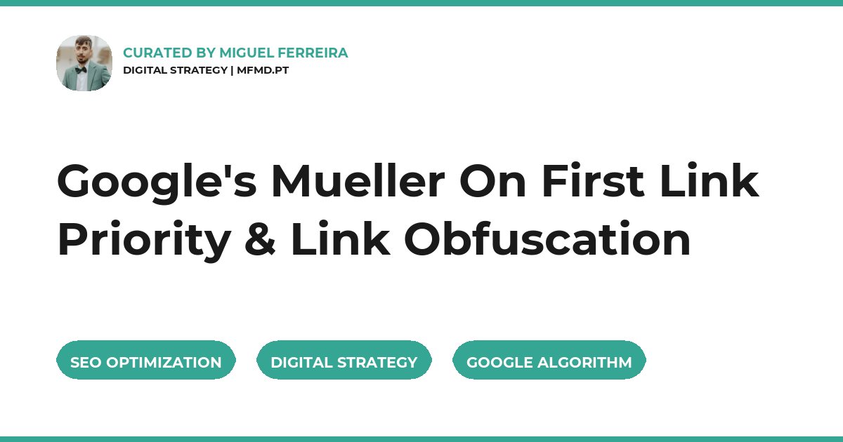 Google's Mueller On First Link Priority & Link Obfuscation