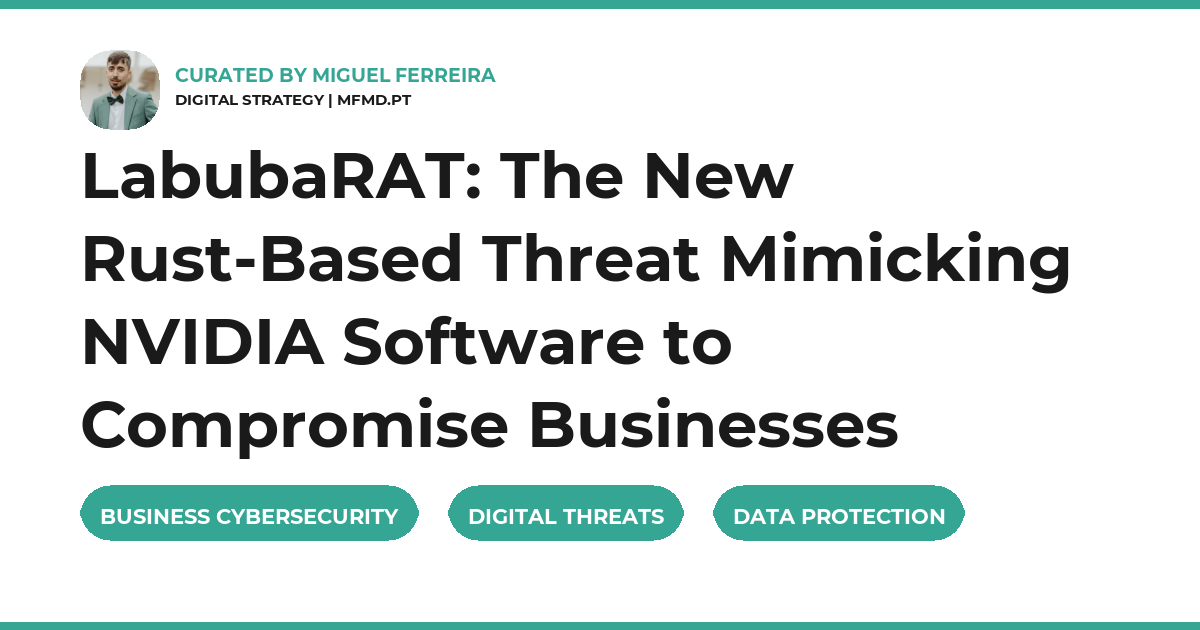 LabubaRAT: The New Rust-Based Threat Mimicking NVIDIA Software to Compromise Businesses