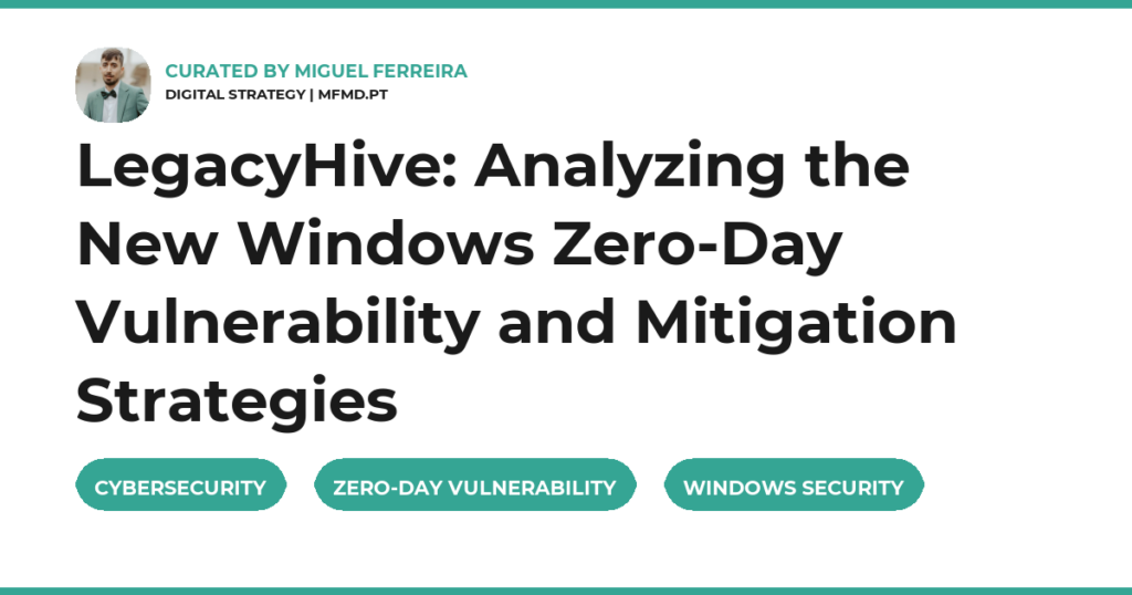 LegacyHive: Analyzing the New Windows Zero-Day Vulnerability and Mitigation Strategies