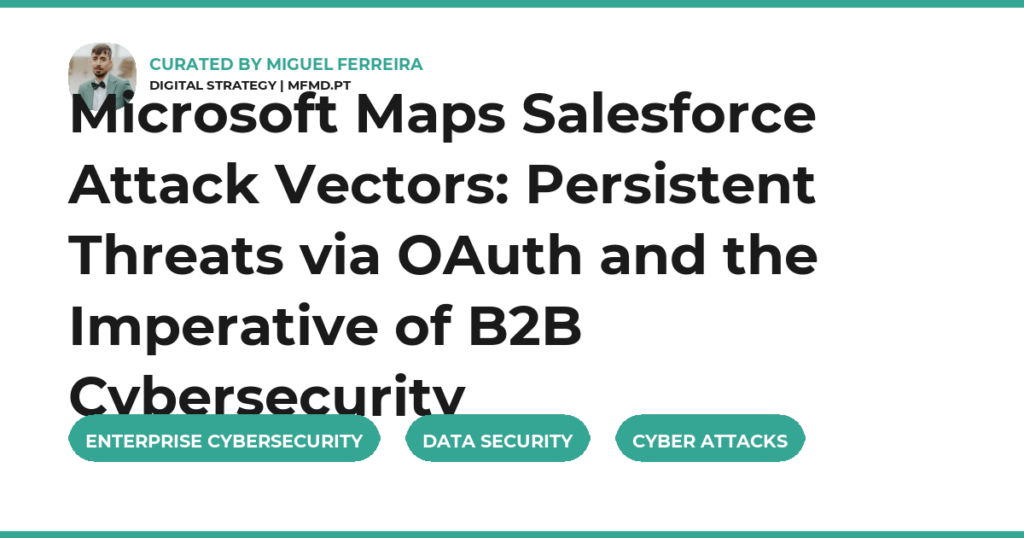 Microsoft Maps Salesforce Attack Vectors: Persistent Threats via OAuth and the Imperative of B2B Cybersecurity