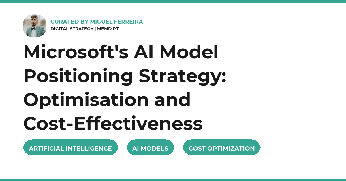 Microsoft's AI Model Positioning Strategy: Optimisation and Cost-Effectiveness