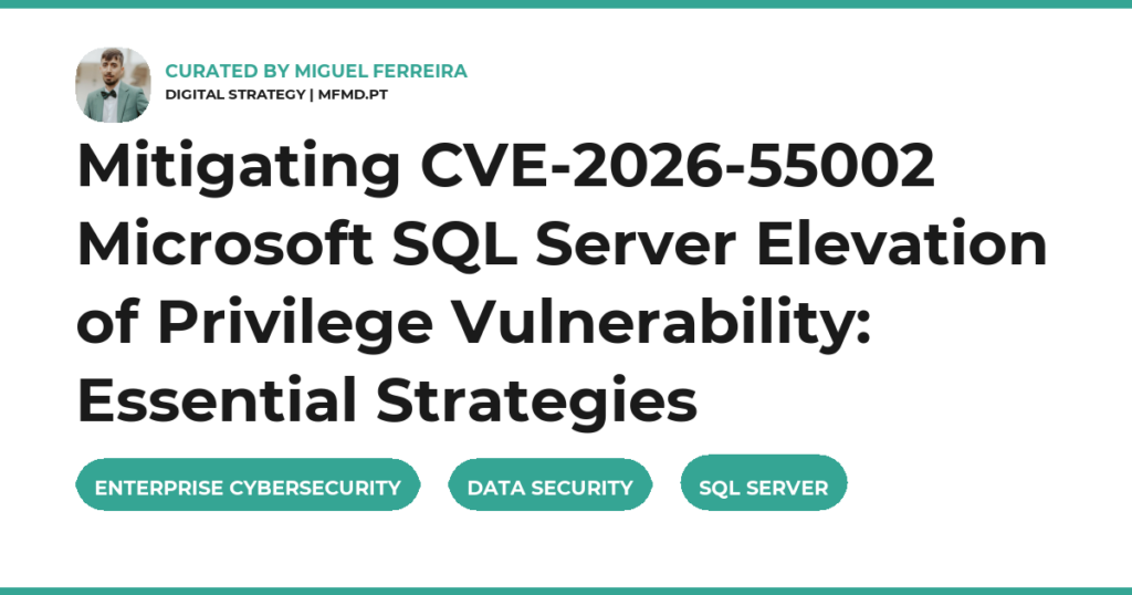 Mitigating CVE-2026-55002 Microsoft SQL Server Elevation of Privilege Vulnerability: Essential Strategies