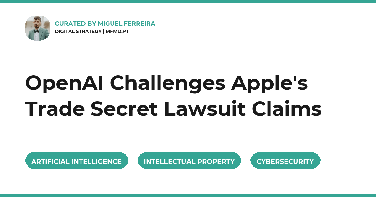 OpenAI Challenges Apple's Trade Secret Lawsuit Claims