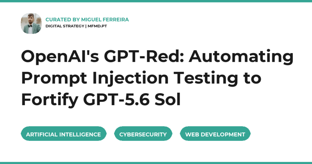 OpenAI’s GPT-Red: Automating Prompt Injection Testing to Fortify GPT-5.6 Sol