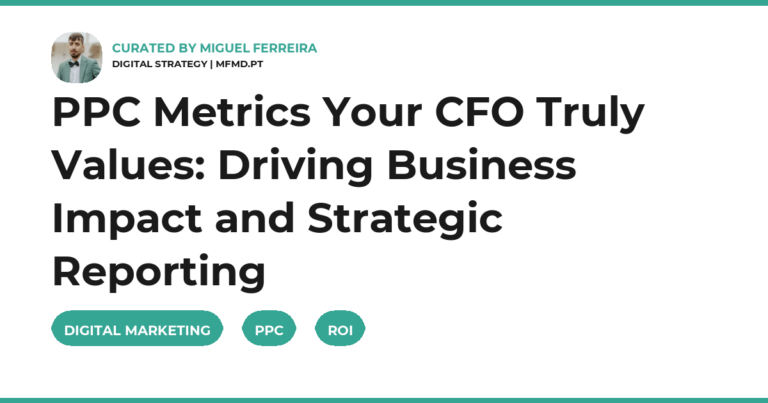 PPC Metrics Your CFO Truly Values: Driving Business Impact and Strategic Reporting