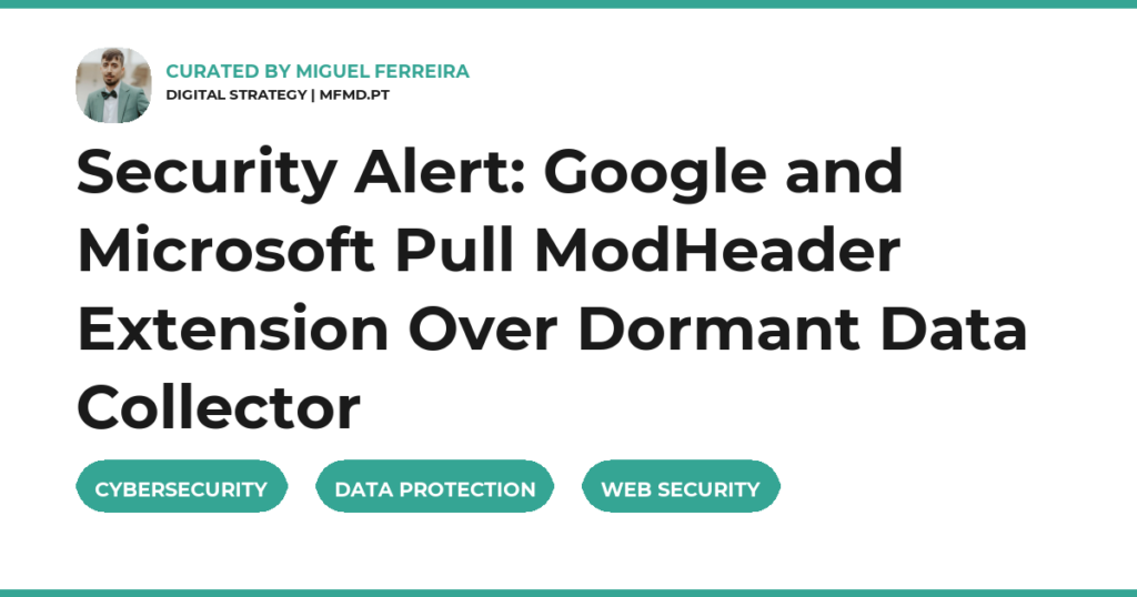 Security Alert: Google and Microsoft Pull ModHeader Extension Over Dormant Data Collector