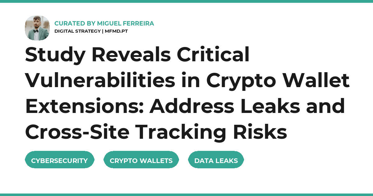 Study Reveals Critical Vulnerabilities in Crypto Wallet Extensions: Address Leaks and Cross-Site Tracking Risks