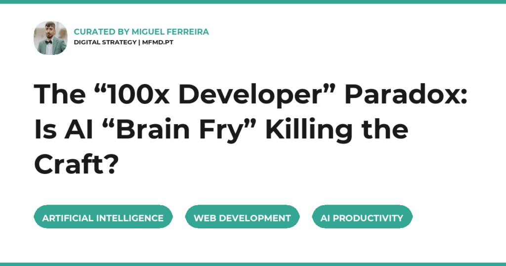 The “100x Developer” Paradox: Is AI “Brain Fry” Killing the Craft?