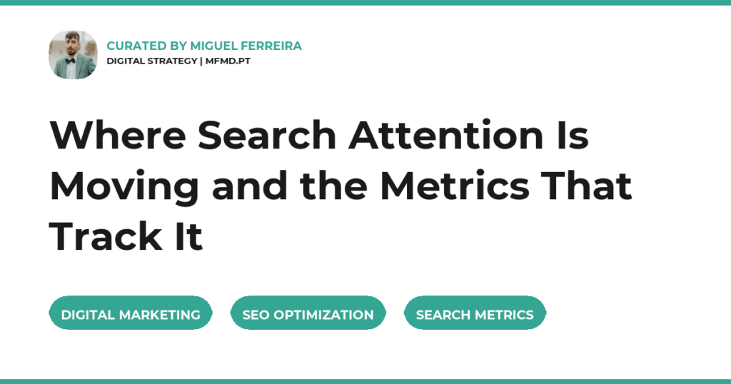 Where Search Attention Is Moving and the Metrics That Track It
