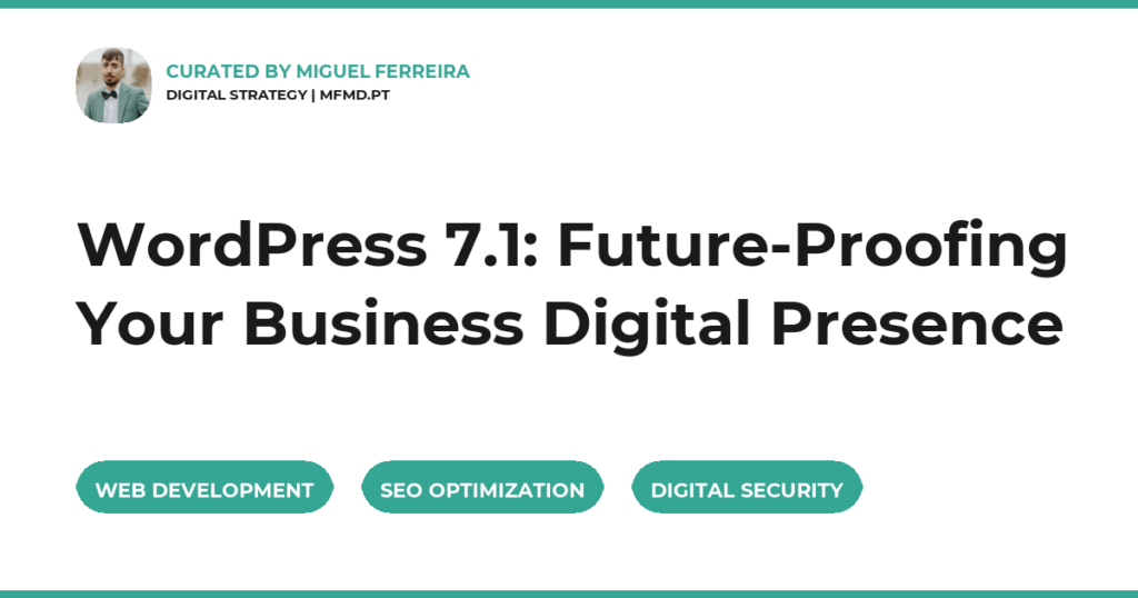 WordPress 7.1: Future-Proofing Your Business Digital Presence