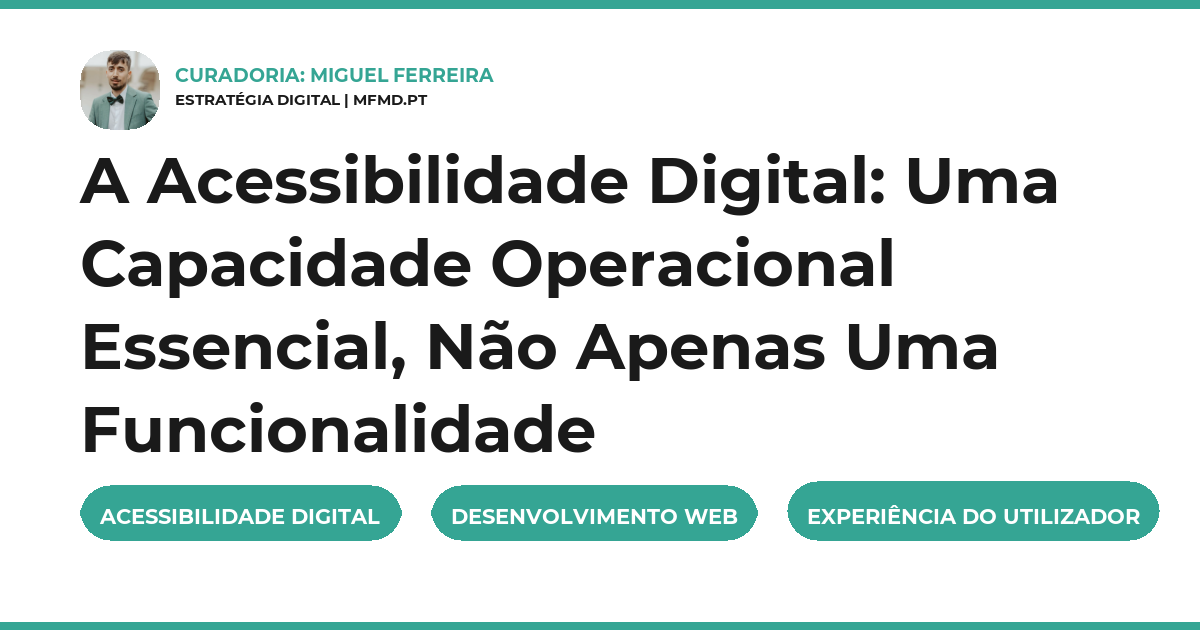A Acessibilidade Digital: Uma Capacidade Operacional Essencial, Não Apenas Uma Funcionalidade