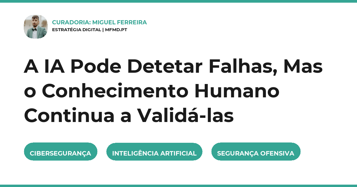A IA Pode Detetar Falhas, Mas o Conhecimento Humano Continua a Validá-las