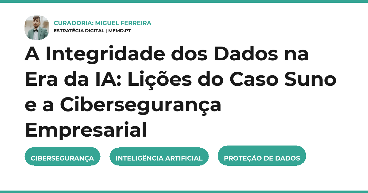 A Integridade dos Dados na Era da IA: Lições do Caso Suno e a Cibersegurança Empresarial