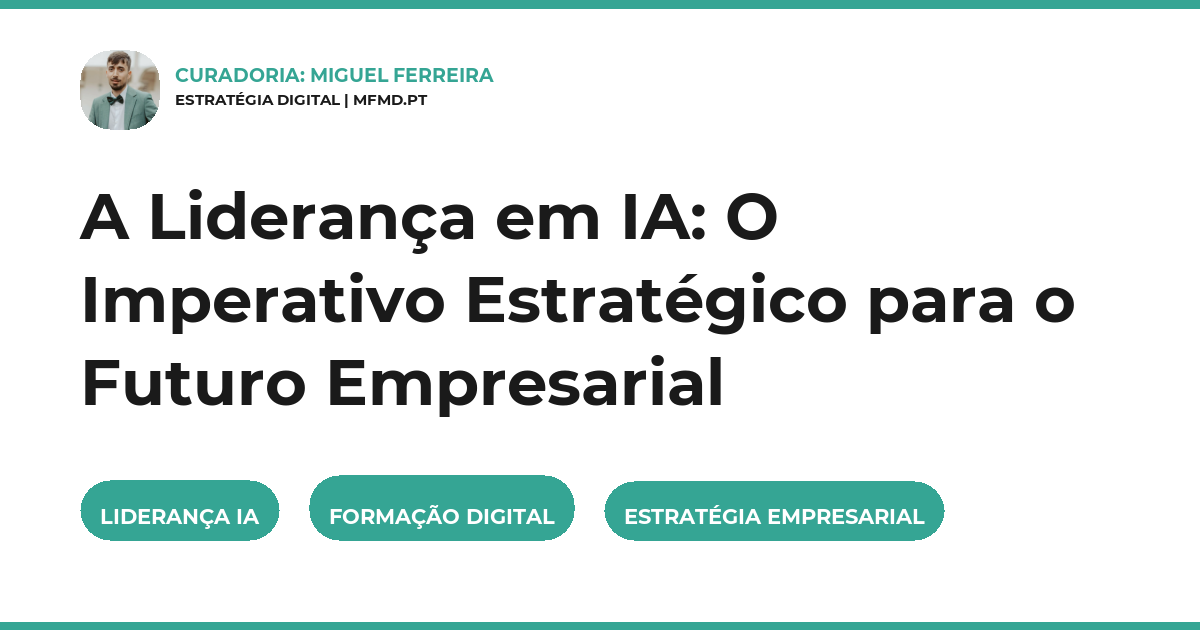 A Liderança em IA: O Imperativo Estratégico para o Futuro Empresarial
