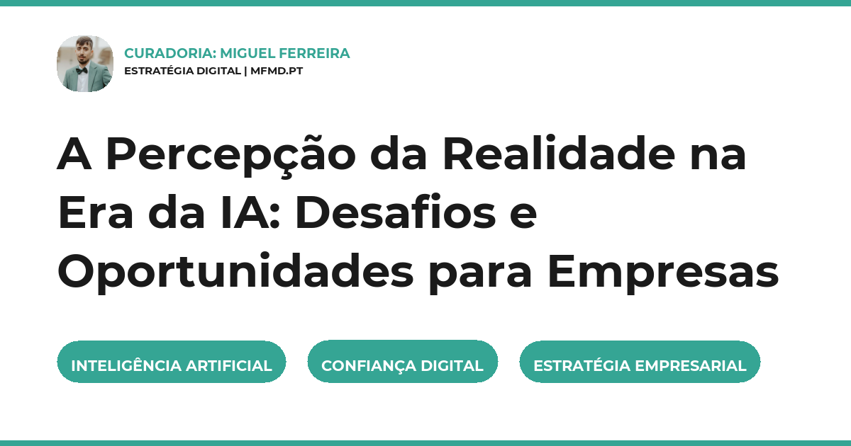 A Percepção da Realidade na Era da IA: Desafios e Oportunidades para Empresas