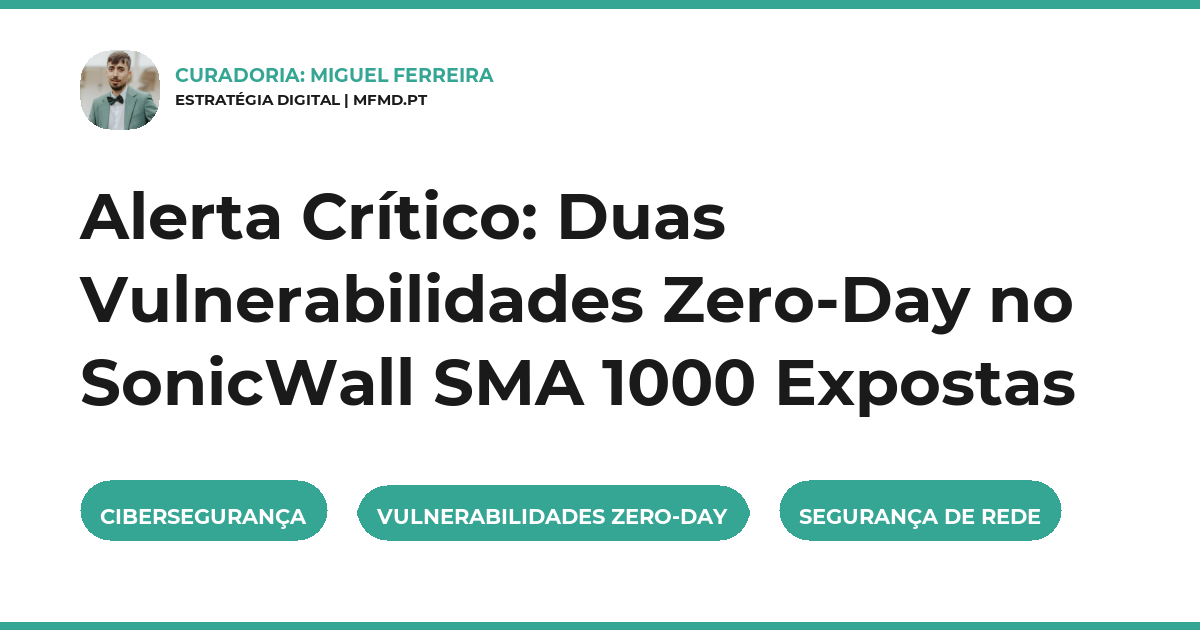 SonicWall SMA 1000, vulnerabilidades zero-day, cibersegurança, SSRF, execução remota de comandos, segurança de rede, mfmd.pt
