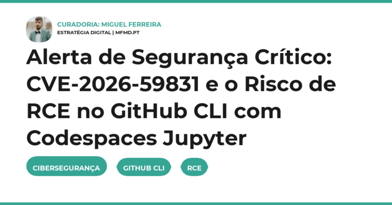 Alerta de Segurança Crítico: CVE-2026-59831 e o Risco de RCE no GitHub CLI com Codespaces Jupyter