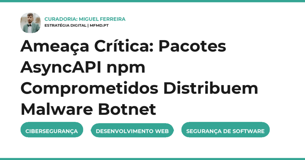 Ameaça Crítica: Pacotes AsyncAPI npm Comprometidos Distribuem Malware Botnet