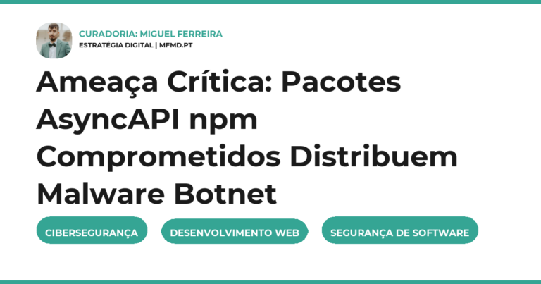 Ameaça Crítica: Pacotes AsyncAPI npm Comprometidos Distribuem Malware Botnet