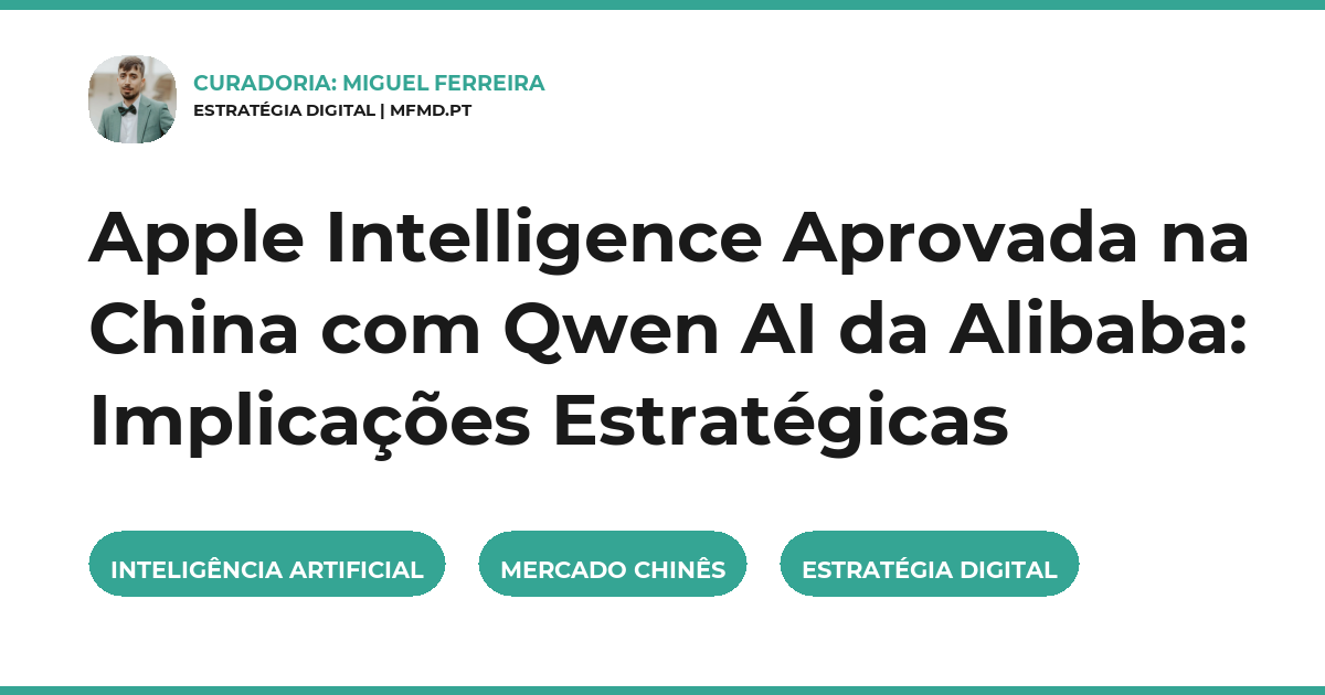 Apple Intelligence Aprovada na China com Qwen AI da Alibaba: Implicações Estratégicas