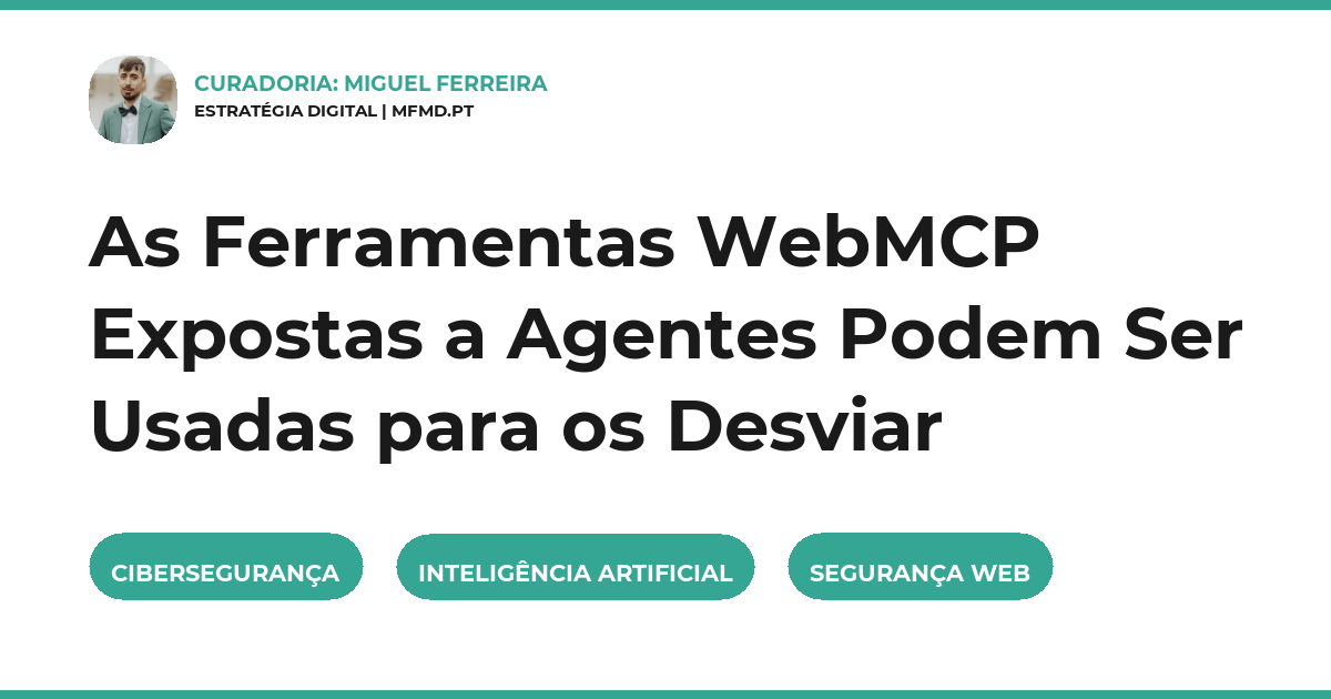 As Ferramentas WebMCP Expostas a Agentes Podem Ser Usadas para os Desviar