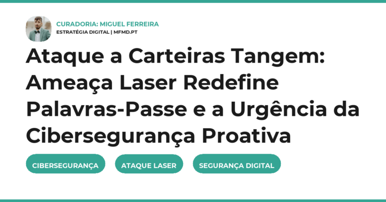 Ataque a Carteiras Tangem: Ameaça Laser Redefine Palavras-Passe e a Urgência da Cibersegurança Proativa