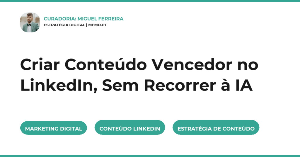 Criar Conteúdo Vencedor no LinkedIn, Sem Recorrer à IA