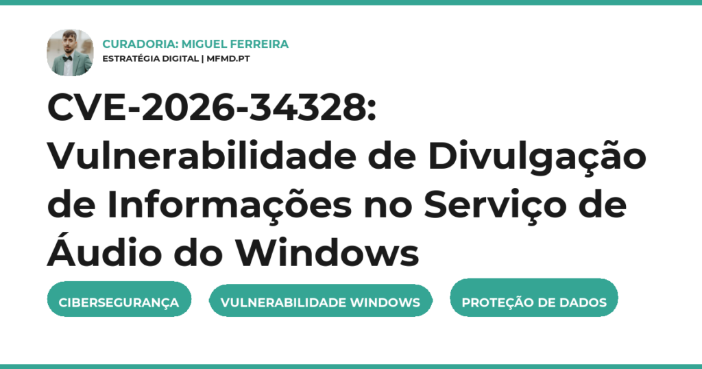CVE-2026-34328: Vulnerabilidade de Divulgação de Informações no Serviço de Áudio do Windows