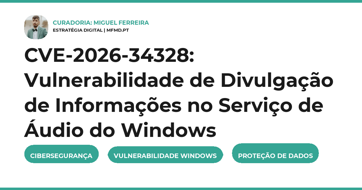 CVE-2026-34328: Vulnerabilidade de Divulgação de Informações no Serviço de Áudio do Windows