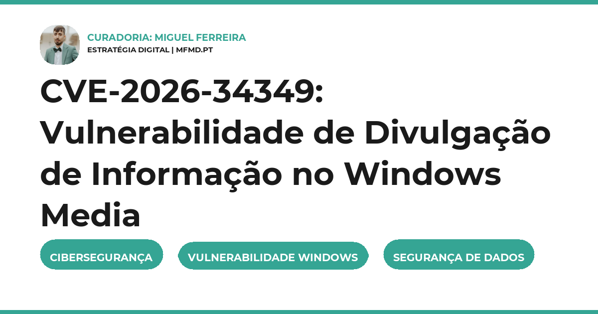 CVE-2026-34349: Vulnerabilidade de Divulgação de Informação no Windows Media