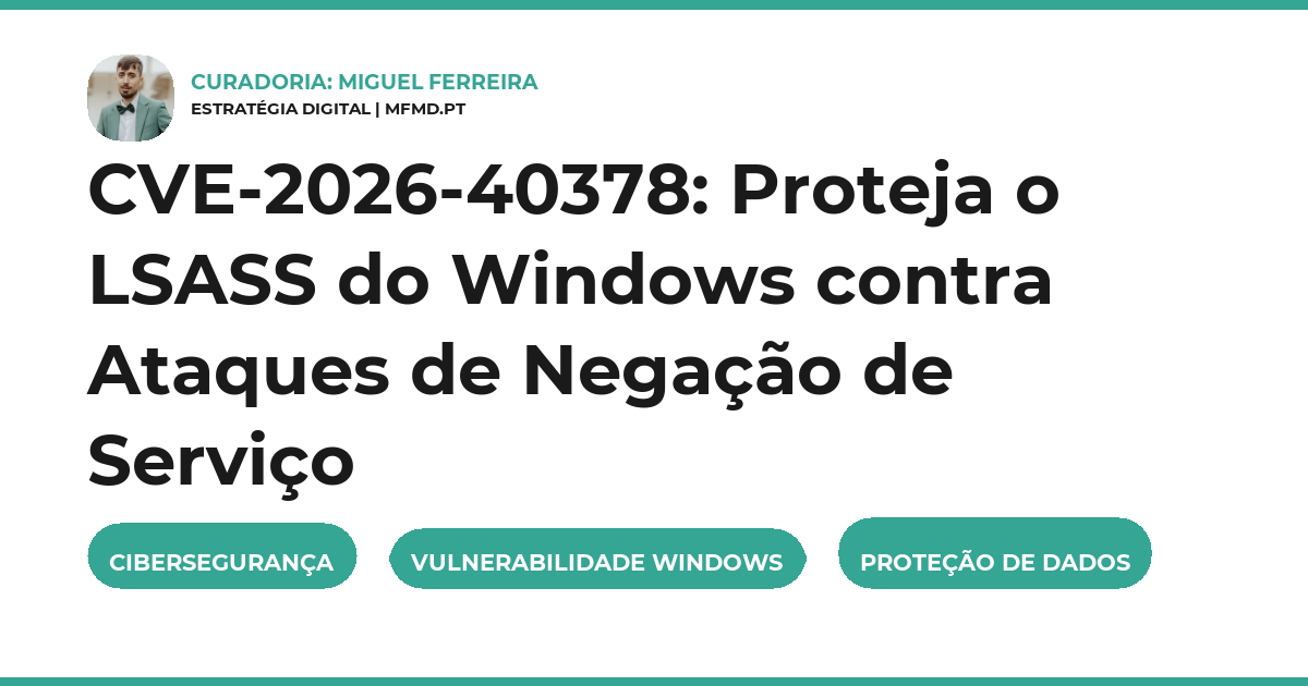 CVE-2026-40378: Proteja o LSASS do Windows contra Ataques de Negação de Serviço