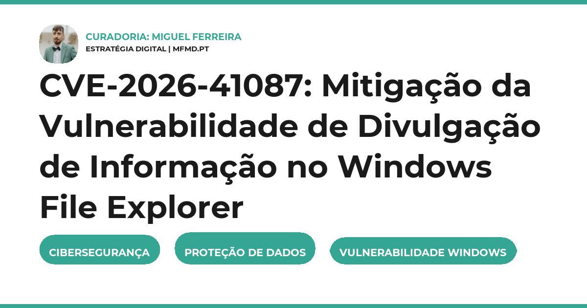 CVE-2026-41087: Mitigação da Vulnerabilidade de Divulgação de Informação no Windows File Explorer
