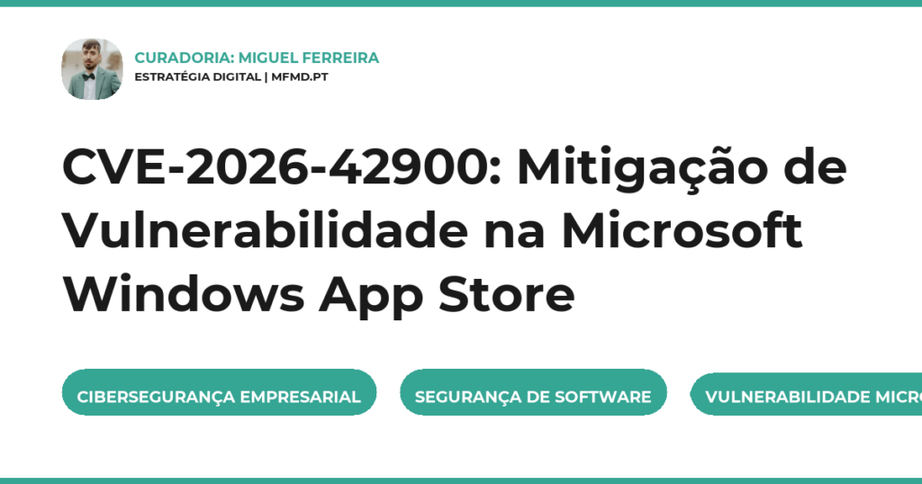 CVE-2026-42900: Mitigação de Vulnerabilidade na Microsoft Windows App Store