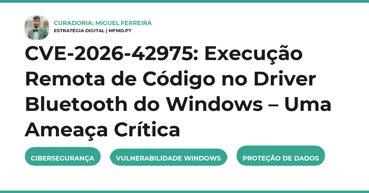 CVE-2026-42975: Execução Remota de Código no Driver Bluetooth do Windows – Uma Ameaça Crítica