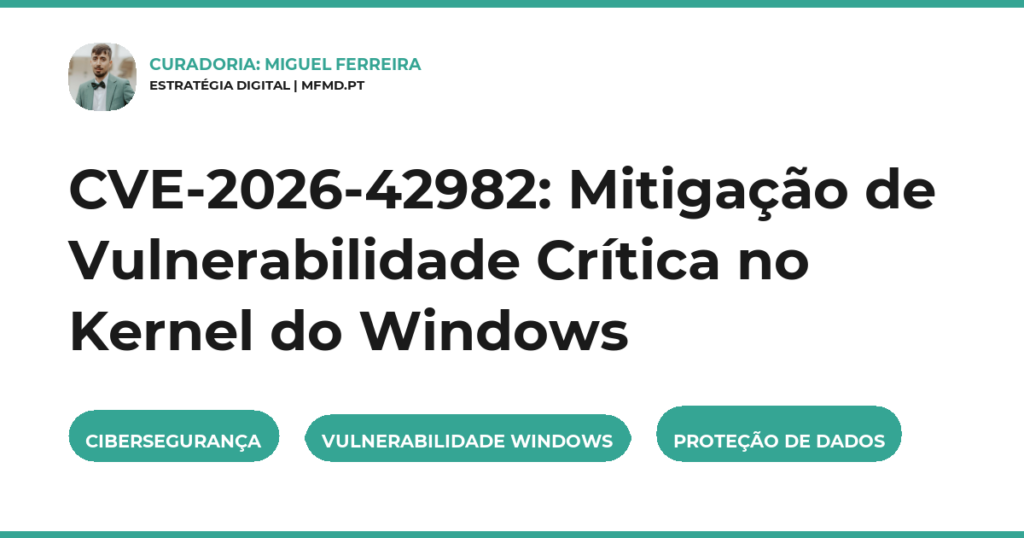 CVE-2026-42982: Mitigação de Vulnerabilidade Crítica no Kernel do Windows