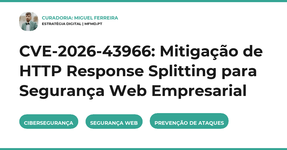 CVE-2026-43966: Mitigação de HTTP Response Splitting para Segurança Web Empresarial