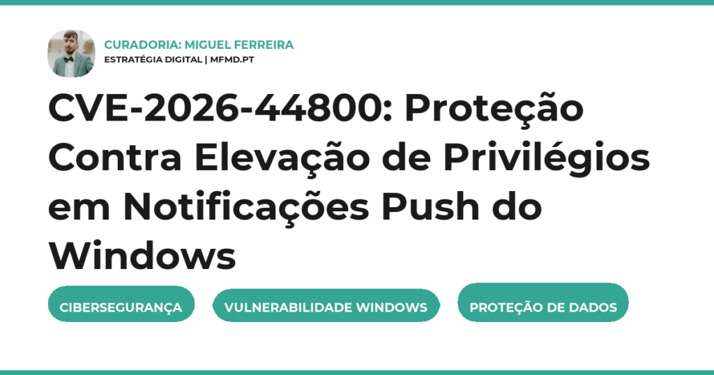 CVE-2026-44800: Proteção Contra Elevação de Privilégios em Notificações Push do Windows