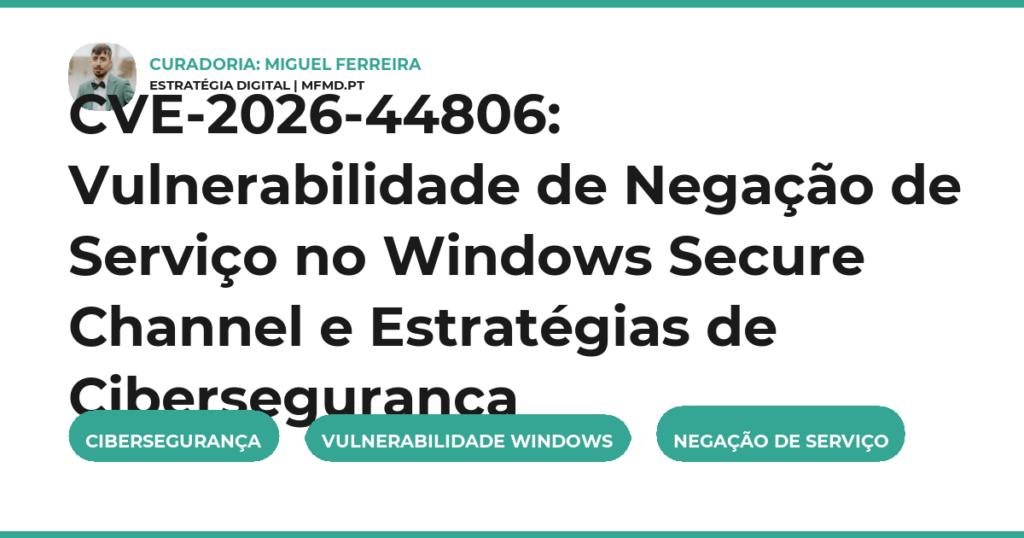 CVE-2026-44806: Vulnerabilidade de Negação de Serviço no Windows Secure Channel e Estratégias de Cibersegurança