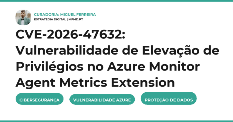 CVE-2026-47632: Vulnerabilidade de Elevação de Privilégios no Azure Monitor Agent Metrics Extension