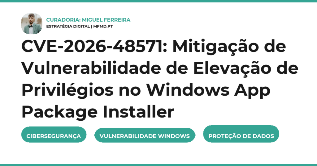 CVE-2026-48571: Mitigação de Vulnerabilidade de Elevação de Privilégios no Windows App Package Installer