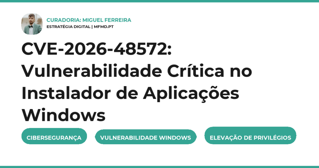 CVE-2026-48572: Vulnerabilidade Crítica no Instalador de Aplicações Windows