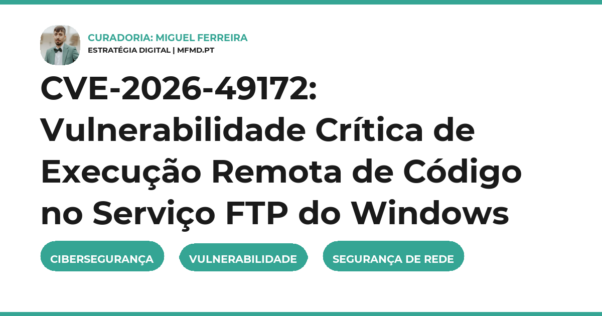 CVE-2026-49172: Vulnerabilidade Crítica de Execução Remota de Código no Serviço FTP do Windows