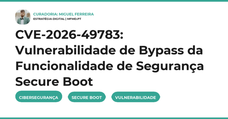 CVE-2026-49783: Vulnerabilidade de Bypass da Funcionalidade de Segurança Secure Boot