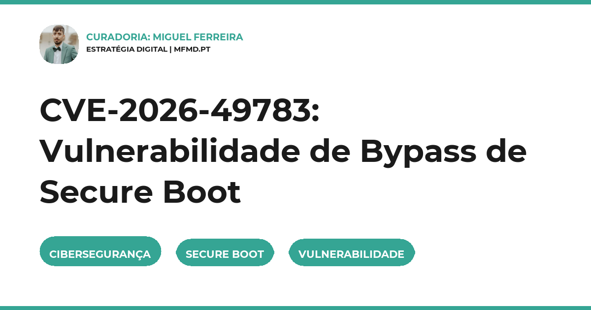 CVE-2026-49783: Vulnerabilidade de Bypass de Secure Boot