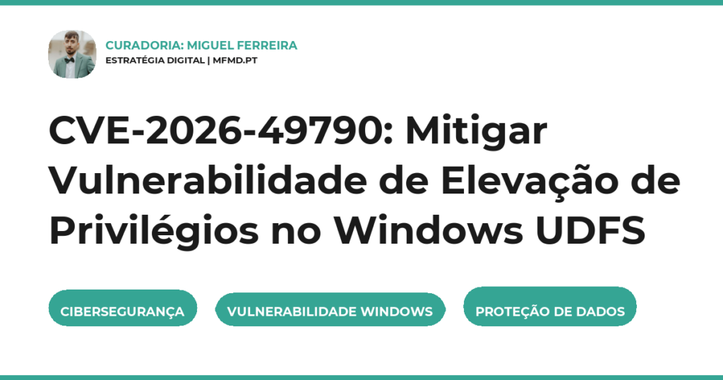 CVE-2026-49790: Mitigar Vulnerabilidade de Elevação de Privilégios no Windows UDFS