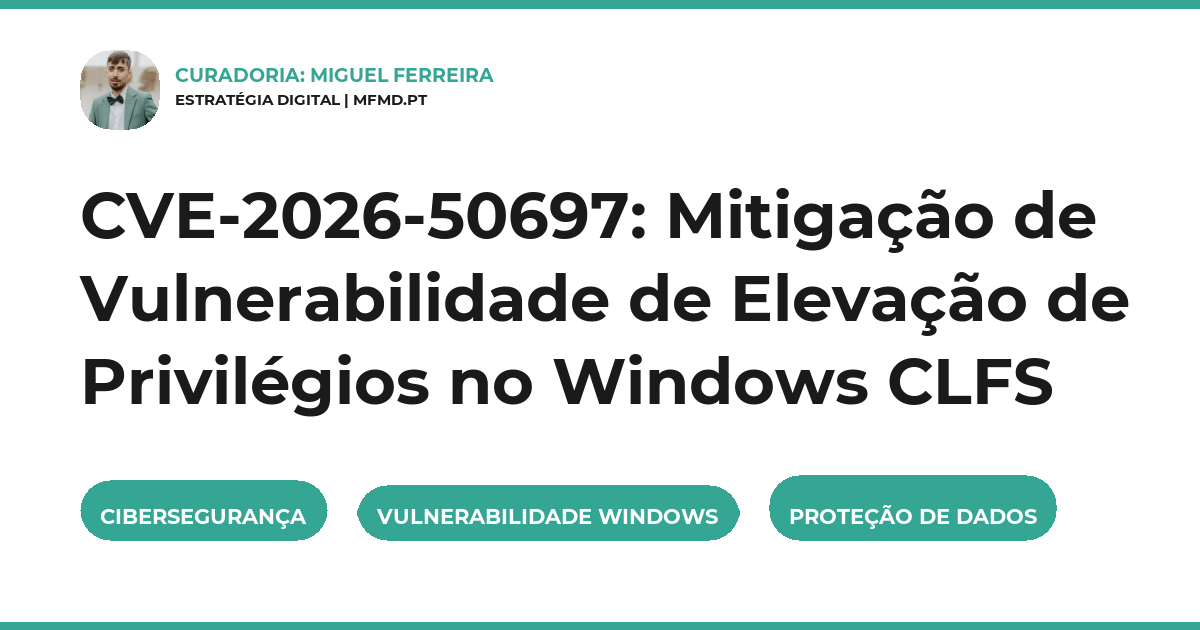 CVE-2026-50697: Mitigação de Vulnerabilidade de Elevação de Privilégios no Windows CLFS