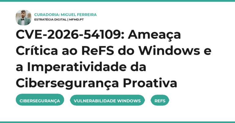 CVE-2026-54109: Ameaça Crítica ao ReFS do Windows e a Imperatividade da Cibersegurança Proativa