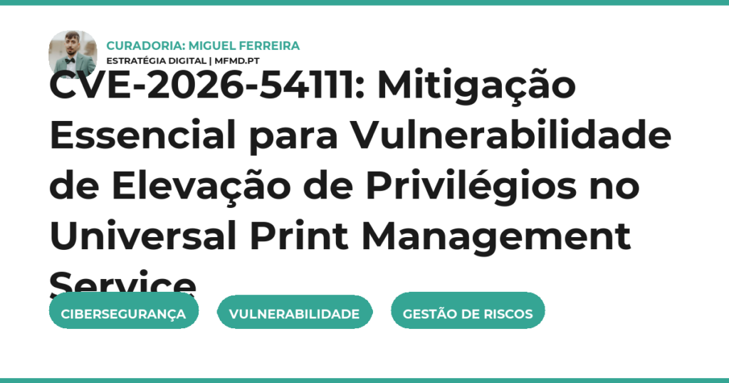 CVE-2026-54111: Mitigação Essencial para Vulnerabilidade de Elevação de Privilégios no Universal Print Management Service
